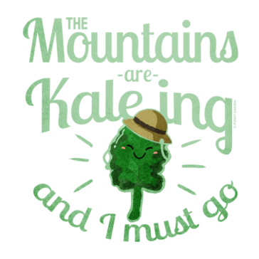 The Mountains are Kaleing and I must go Illustration of a cute kale vegetable character wearing a hat and pun: The Mountains are Kaeling and I must go