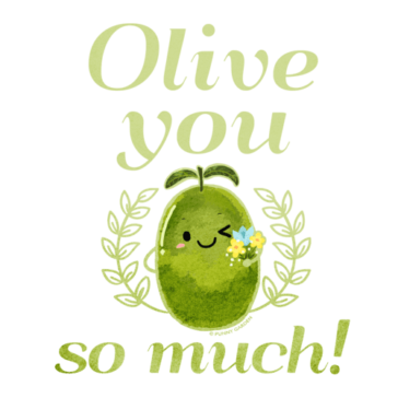 Olive you so much! Hand drawn character of an olive holding small pretty flower with pun quote: Olive you so much!