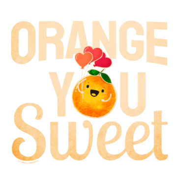 Orange You Sweet Hand drawn design of a happy orange fruit character holding heart balloons with the pun quote: Orange You Sweet