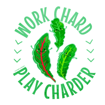 Work Chard Play Charder Cute chard leaf characters with pun: Work Chard Play Charder