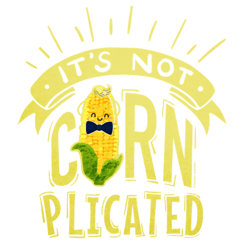 Cute drawing of a corn character with the pun: It's not cornplicated